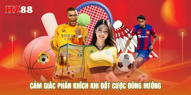 Cảm giác phấn khích khi đặt cược đúng hướng