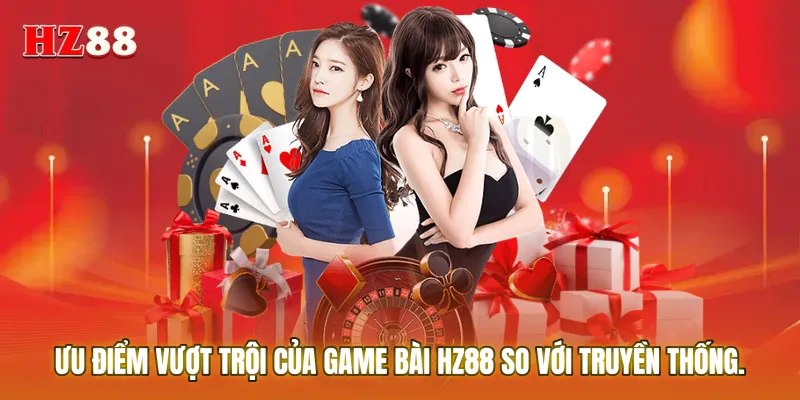 Ưu điểm vượt trội của Game bài tại nhà cái so với truyền thống